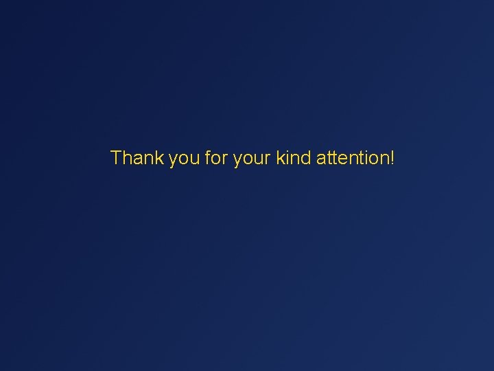 Thank you for your kind attention! 