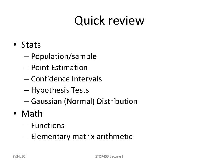 Quick review • Stats – Population/sample – Point Estimation – Confidence Intervals – Hypothesis