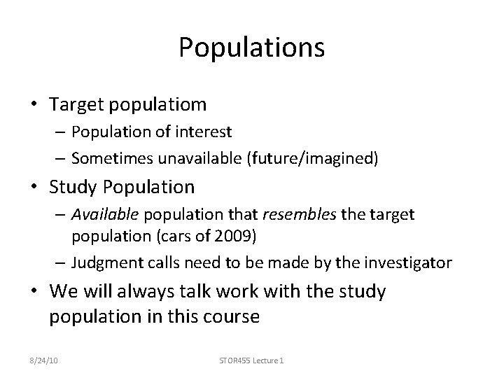 Populations • Target populatiom – Population of interest – Sometimes unavailable (future/imagined) • Study