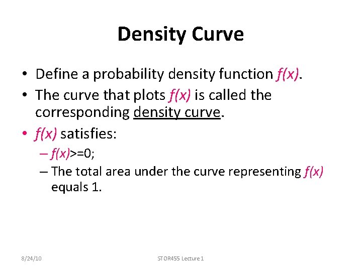 Density Curve • Define a probability density function f(x). • The curve that plots
