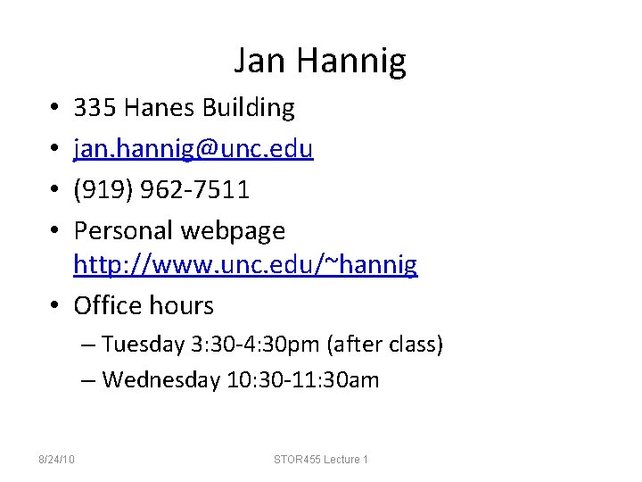 Jan Hannig 335 Hanes Building jan. hannig@unc. edu (919) 962 -7511 Personal webpage http: