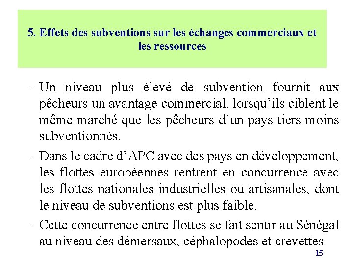 5. Effets des subventions sur les échanges commerciaux et les ressources – Un niveau