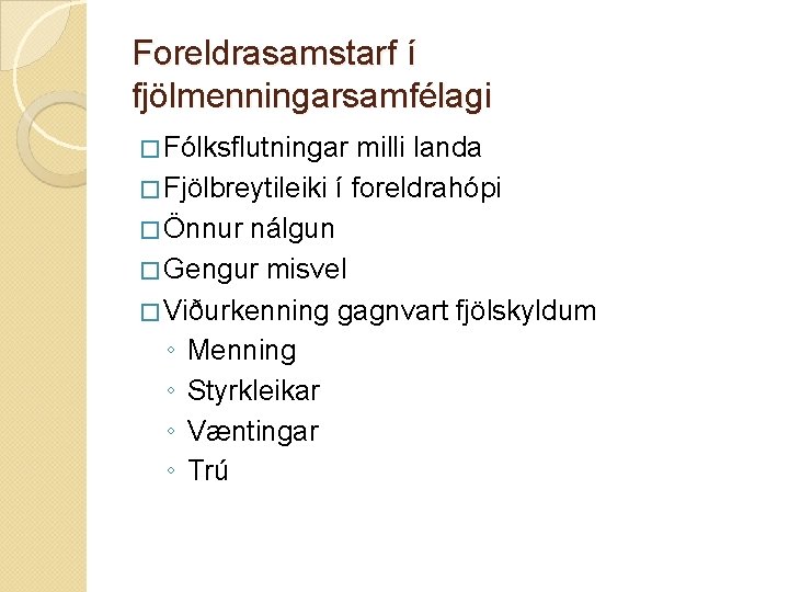 Foreldrasamstarf í fjölmenningarsamfélagi � Fólksflutningar milli landa � Fjölbreytileiki í foreldrahópi � Önnur nálgun