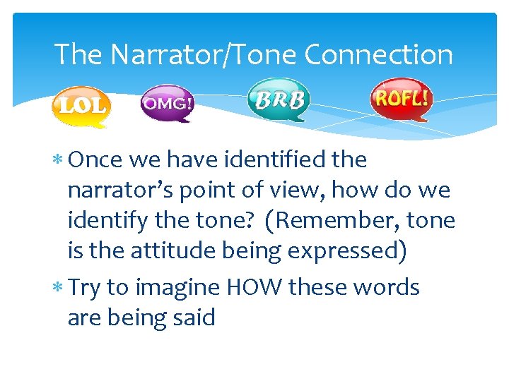 The Narrator/Tone Connection Once we have identified the narrator’s point of view, how do