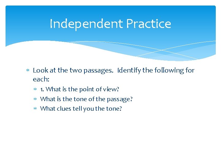 Independent Practice Look at the two passages. Identify the following for each: 1. What