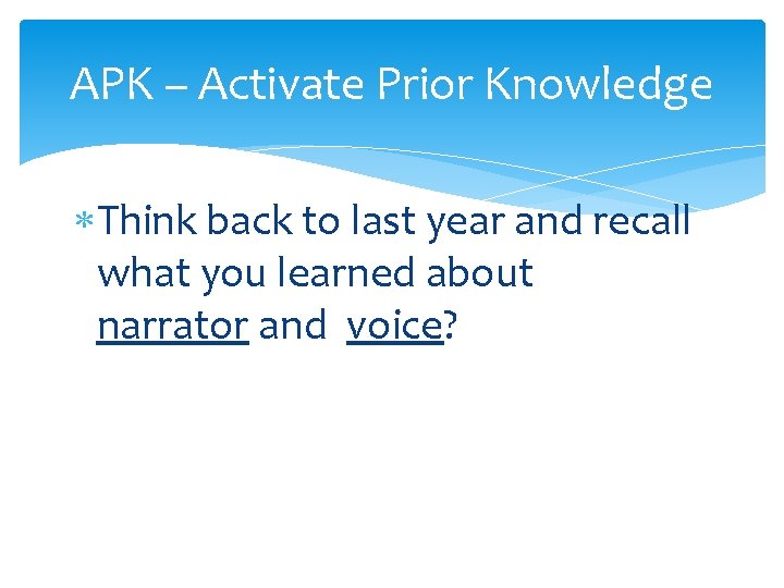 APK – Activate Prior Knowledge Think back to last year and recall what you