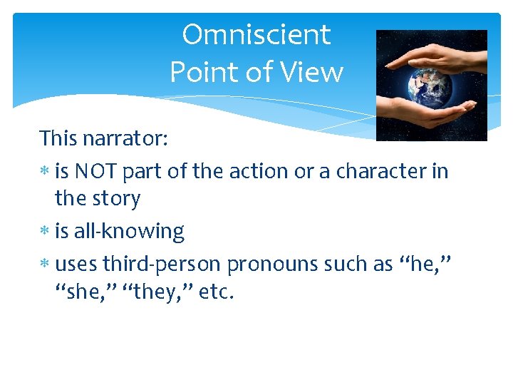 Omniscient Point of View This narrator: is NOT part of the action or a