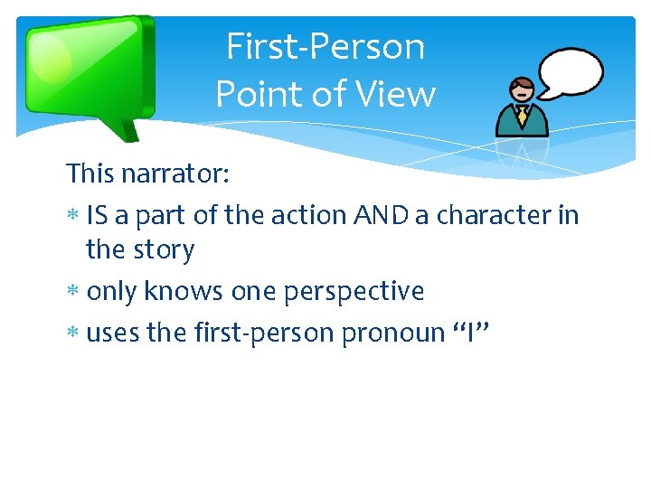 First-Person Point of View This narrator: IS a part of the action AND a