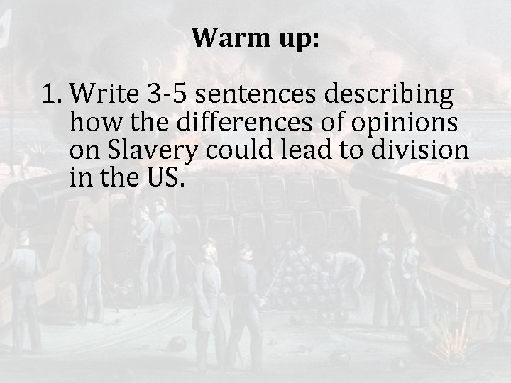 Warm up: 1. Write 3 -5 sentences describing how the differences of opinions on
