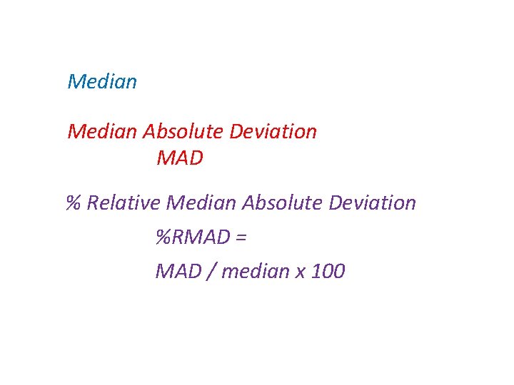 Median Absolute Deviation MAD % Relative Median Absolute Deviation %RMAD = MAD / median