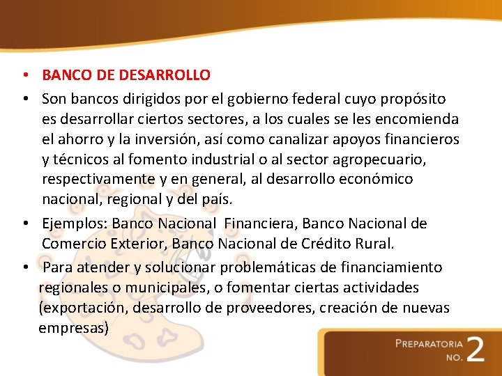  • BANCO DE DESARROLLO • Son bancos dirigidos por el gobierno federal cuyo