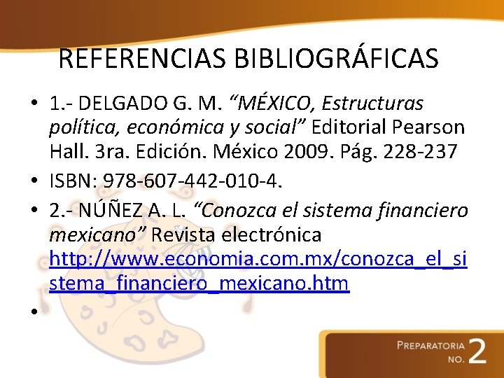 REFERENCIAS BIBLIOGRÁFICAS • 1. - DELGADO G. M. “MÉXICO, Estructuras política, económica y social”