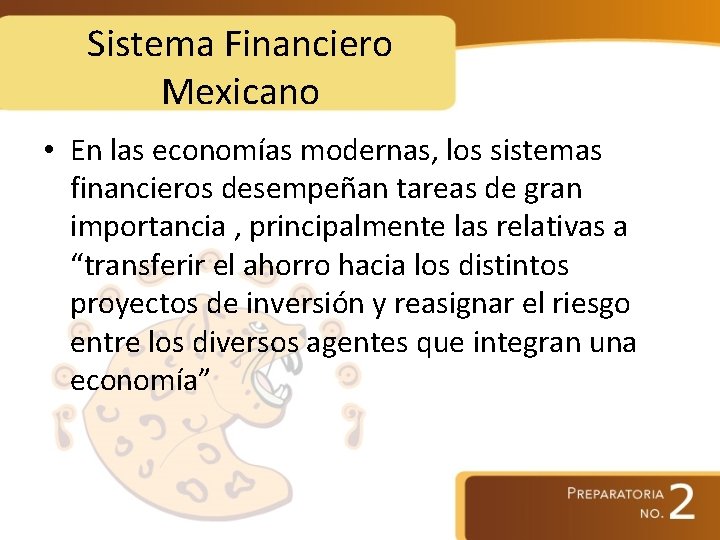 Sistema Financiero Mexicano • En las economías modernas, los sistemas financieros desempeñan tareas de