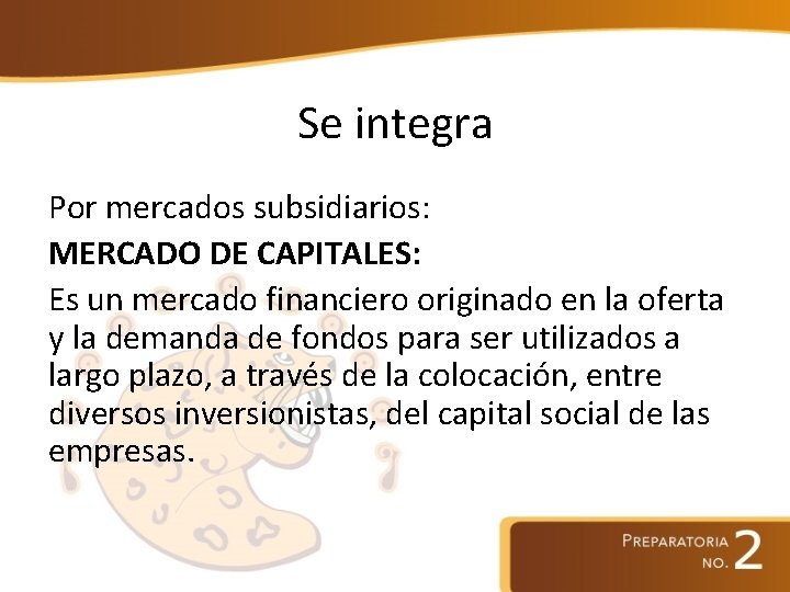 Se integra Por mercados subsidiarios: MERCADO DE CAPITALES: Es un mercado financiero originado en