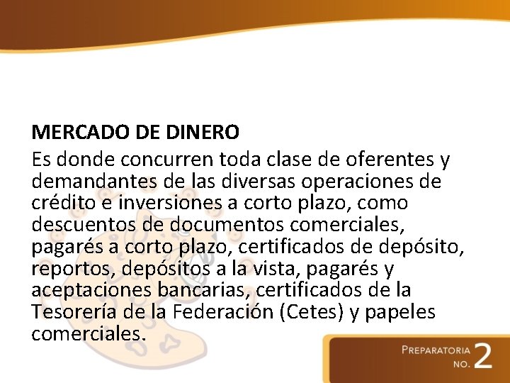 MERCADO DE DINERO Es donde concurren toda clase de oferentes y demandantes de las