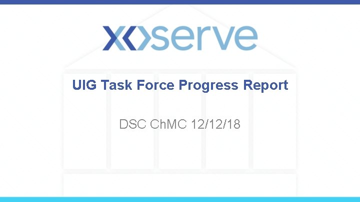 UIG Task Force Progress Report DSC Ch. MC 12/12/18 