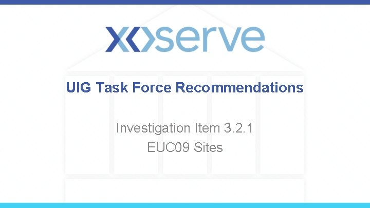 UIG Task Force Recommendations Investigation Item 3. 2. 1 EUC 09 Sites 