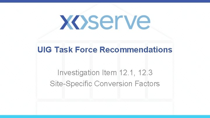 UIG Task Force Recommendations Investigation Item 12. 1, 12. 3 Site-Specific Conversion Factors 