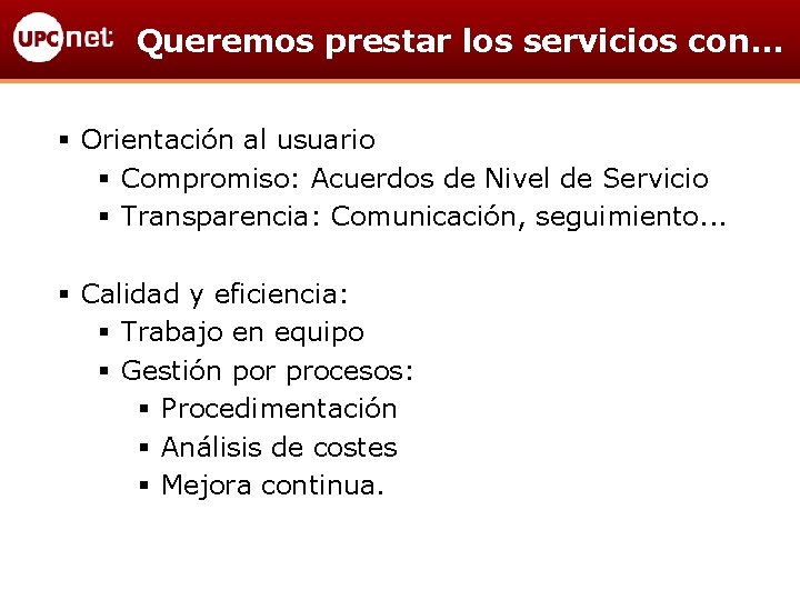 Queremos prestar los servicios con… § Orientación al usuario § Compromiso: Acuerdos de Nivel
