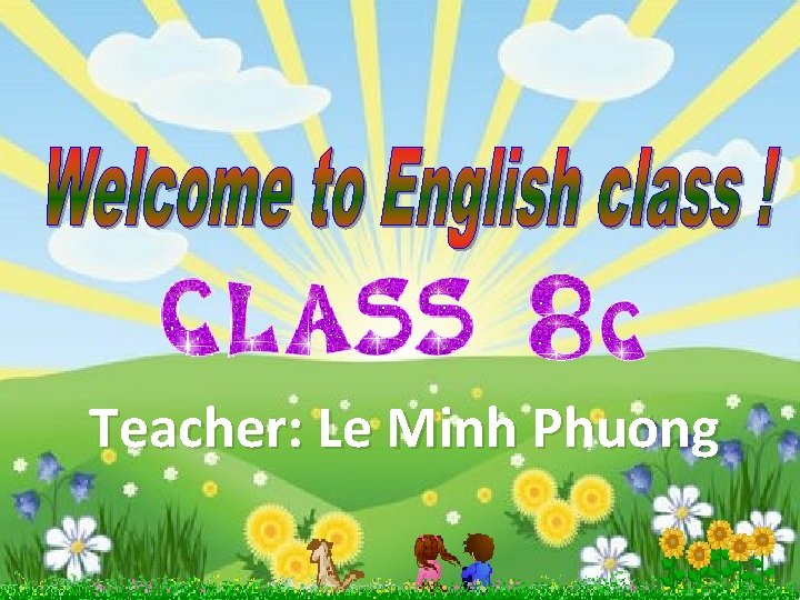 Teacher: Le Minh Phuong 