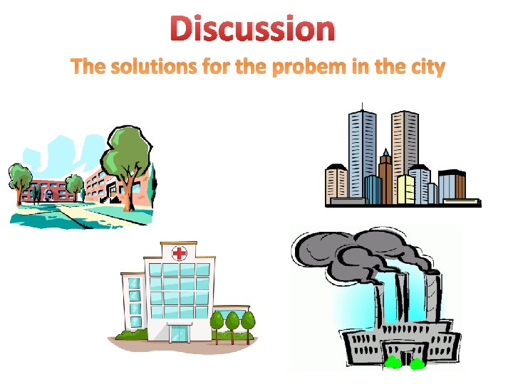 Discussion The solutions for the probem in the city 
