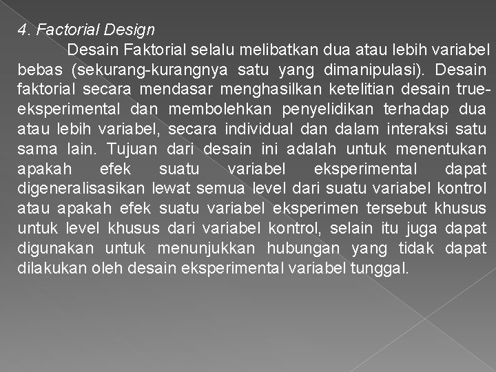 4. Factorial Design Desain Faktorial selalu melibatkan dua atau lebih variabel bebas (sekurang-kurangnya satu