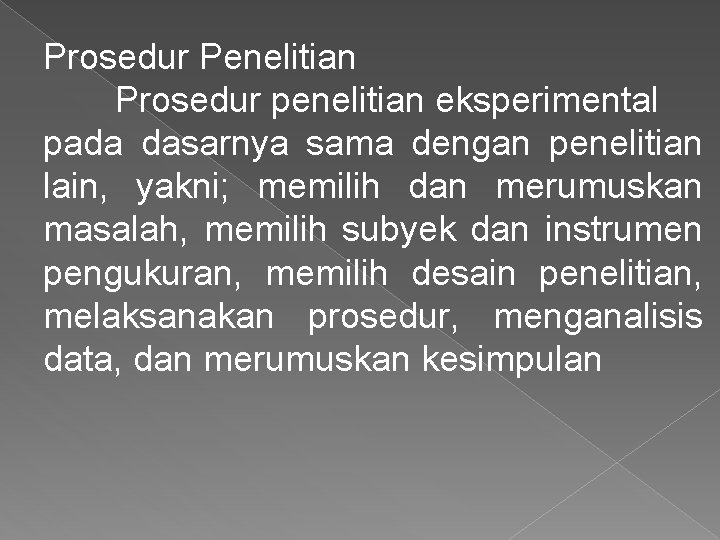 Prosedur Penelitian Prosedur penelitian eksperimental pada dasarnya sama dengan penelitian lain, yakni; memilih dan