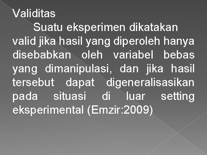 Validitas Suatu eksperimen dikatakan valid jika hasil yang diperoleh hanya disebabkan oleh variabel bebas