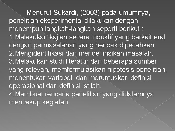 Menurut Sukardi, (2003) pada umumnya, penelitian eksperirnental dilakukan dengan menempuh langkah-langkah seperti berikut :