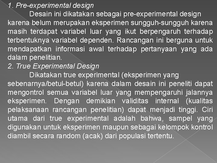 1. Pre-experimental design Desain ini dikatakan sebagai pre-experimental design karena belum merupakan eksperimen sungguh-sungguh