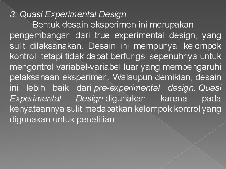 3. Quasi Experimental Design Bentuk desain eksperimen ini merupakan pengembangan dari true experimental design,