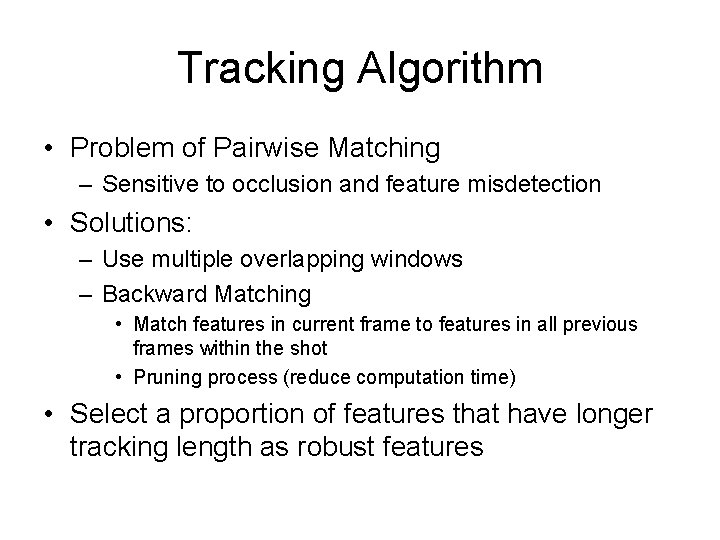 Tracking Algorithm • Problem of Pairwise Matching – Sensitive to occlusion and feature misdetection