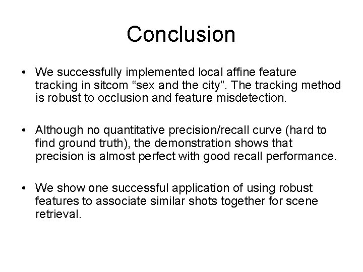 Conclusion • We successfully implemented local affine feature tracking in sitcom “sex and the