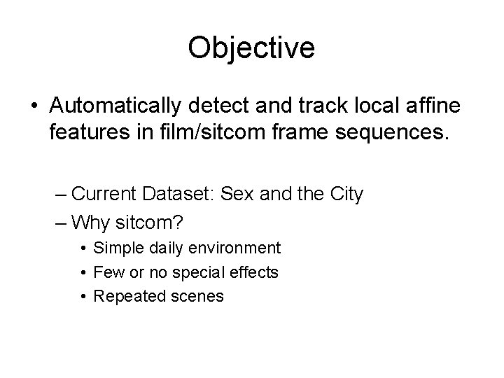 Objective • Automatically detect and track local affine features in film/sitcom frame sequences. –