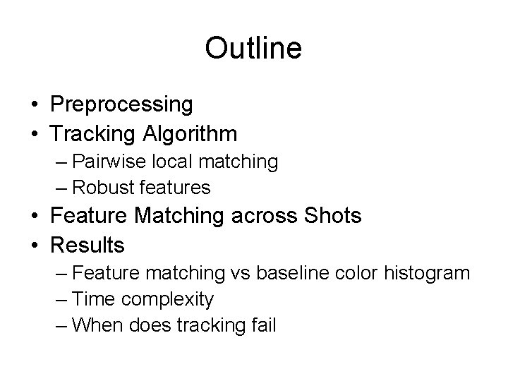 Outline • Preprocessing • Tracking Algorithm – Pairwise local matching – Robust features •