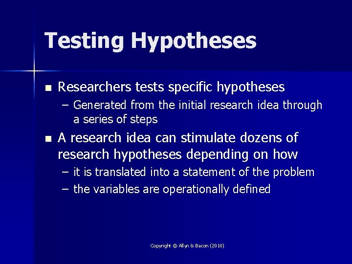 Testing Hypotheses n Researchers tests specific hypotheses – Generated from the initial research idea