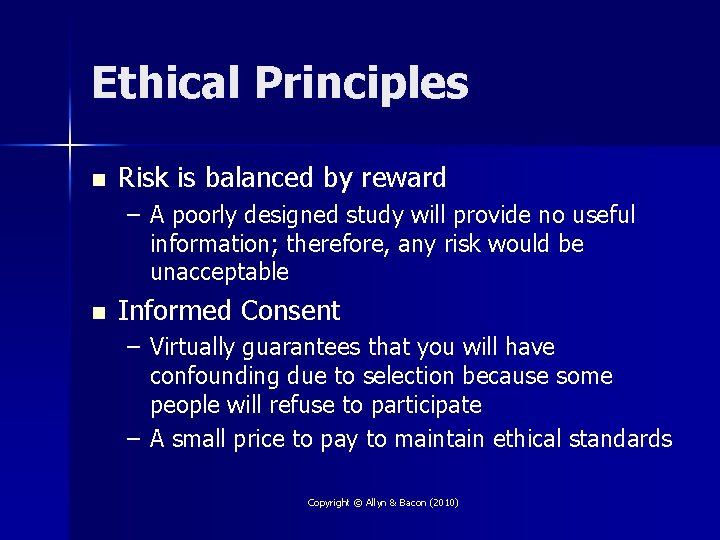 Ethical Principles n Risk is balanced by reward – A poorly designed study will