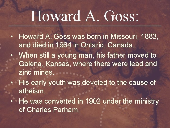 Howard A. Goss: • Howard A. Goss was born in Missouri, 1883, and died