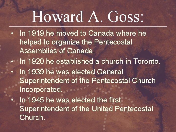 Howard A. Goss: • In 1919 he moved to Canada where he helped to