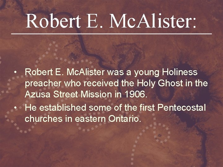 Robert E. Mc. Alister: • Robert E. Mc. Alister was a young Holiness preacher