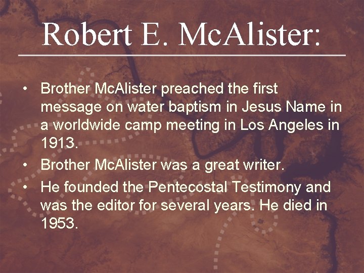 Robert E. Mc. Alister: • Brother Mc. Alister preached the first message on water