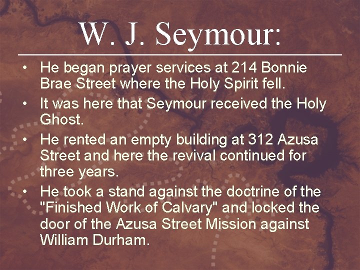 W. J. Seymour: • He began prayer services at 214 Bonnie Brae Street where