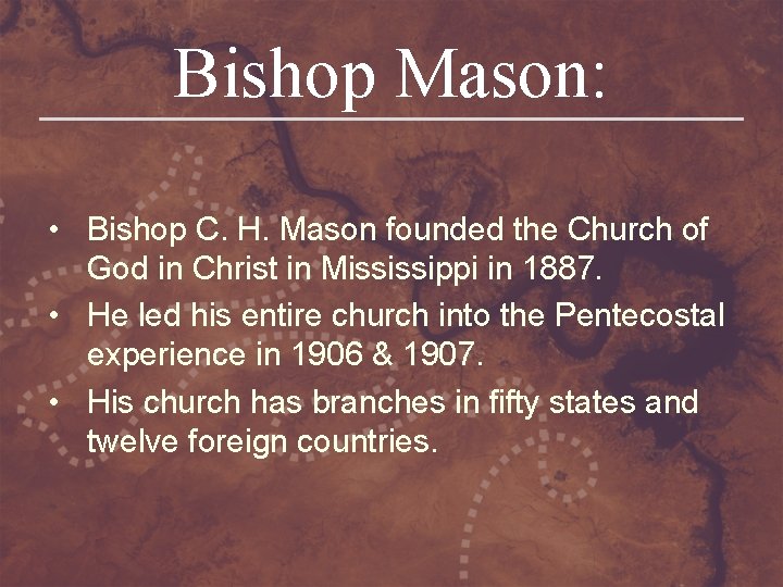 Bishop Mason: • Bishop C. H. Mason founded the Church of God in Christ