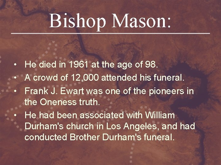 Bishop Mason: • He died in 1961 at the age of 98. • A