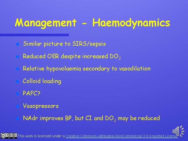 Management - Haemodynamics n Similar picture to SIRS/sepsis n Reduced OER despite increased DO