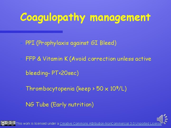 Coagulopathy management – PPI (Prophylaxis against GI Bleed) – FFP & Vitamin K (Avoid