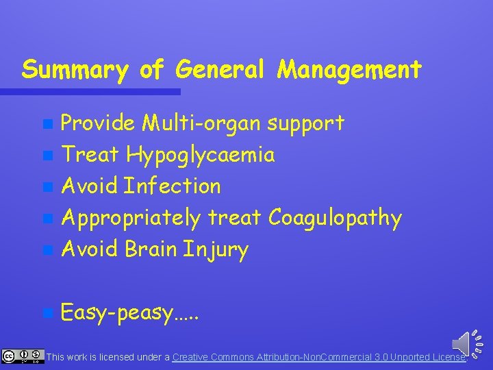 Summary of General Management Provide Multi-organ support n Treat Hypoglycaemia n Avoid Infection n