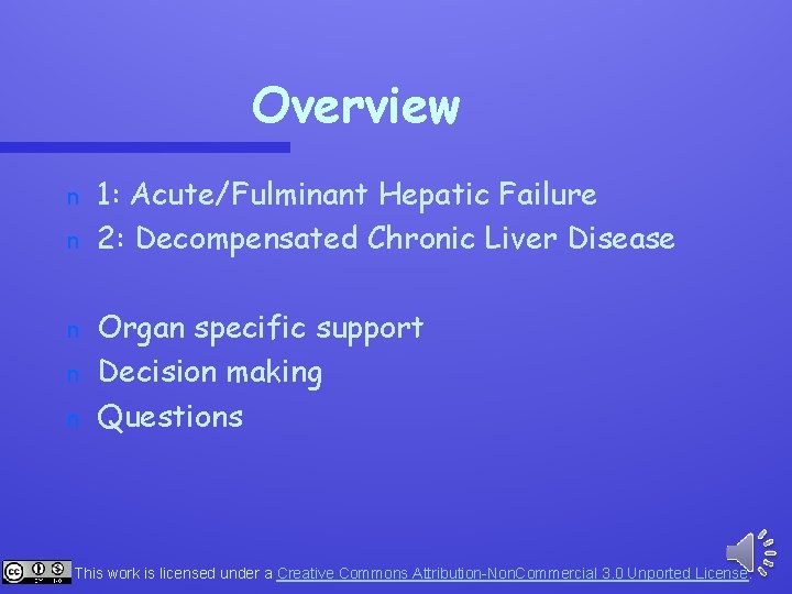 Overview n n n 1: Acute/Fulminant Hepatic Failure 2: Decompensated Chronic Liver Disease Organ