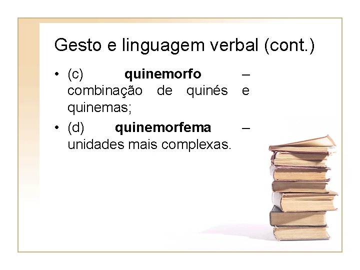 Gesto e linguagem verbal (cont. ) • (c) quinemorfo – combinação de quinés e