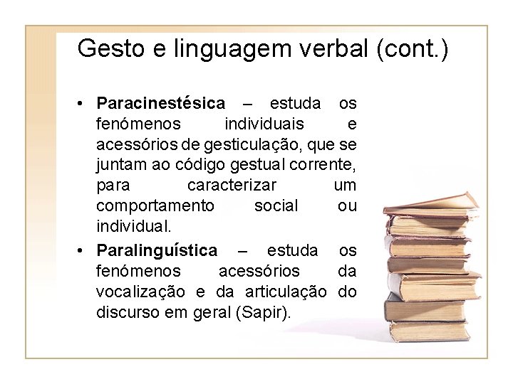 Gesto e linguagem verbal (cont. ) • Paracinestésica – estuda os fenómenos individuais e